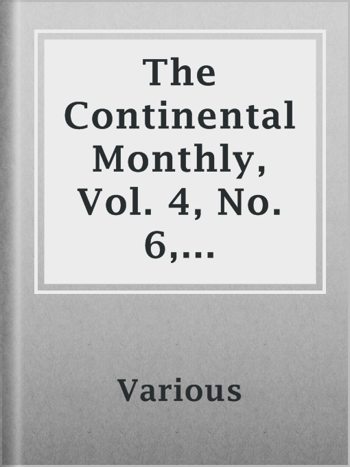 Title details for The Continental Monthly, Vol. 4, No. 6, December 1863 by Various - Available